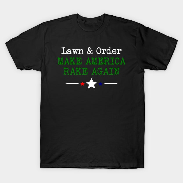 Lawn & Order - Make America Rake Again T-Shirt by Boo Face Designs